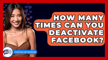 How Many Times Can You Deactivate Facebook? - Everyday-Networking