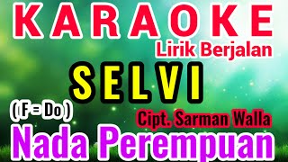 SELVI Karaoke Nada Cewe/Perempuan/Female||Karaoke SELVI Versi Cewe/Wanita||Cipt. Sarman Walla