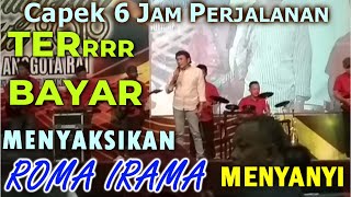 Alhamdulillah RHOMA IRAMA Nyanyi Juga Capek 6 Jam di Perjalanan TERBAYAR Lunas