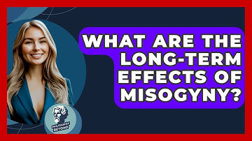 What Are The Long-term Effects Of Misogyny? - Philosophy Beyond