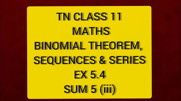 TN CLASS 11 MATHS BINOMIAL THEOREM SEQUENCES & SERIES EX 5.4 SUM 5(III)