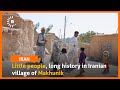 Little people, long history in Iranian village of Makhunik