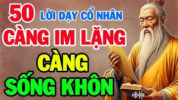 50 LỜI DẠY CỔ NHÂN    CÀNG IM LẶNG   CÀNG KHÔN NGOAN   Bí Quyết Sống An Lạc   Triết Lý ĐẠO GIÁO