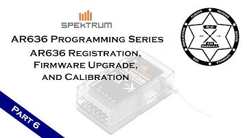 Spektrum AR636 Programming Series - Part 6: AR636 Registration, Firmware Upgrade, and Calibration