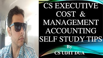 CS Executive Cost & Management Accounting Self Study Tips