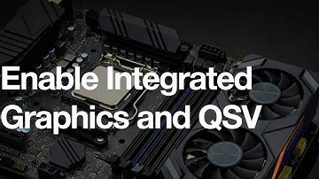 How to Enable Integrated Graphics and Quick Sync with a Dedicated GPU