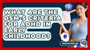 What Are The DSM-5 Criteria For ADHD In Early Childhood? - Brain Development Hub