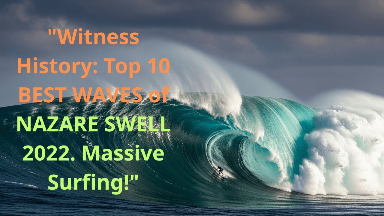 "Witness History: Top 10 BEST WAVES of NAZARE SWELL 2022. Massive Surfing!"