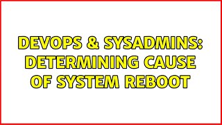 Famous DevOps & SysAdmins: Determining Cause of System Reboot Profile