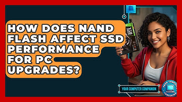 How Does NAND Flash Affect SSD Performance For PC Upgrades? - Your Computer Companion