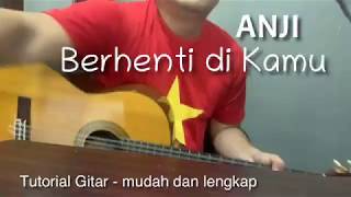 Berhenti di Kamu - Anji (Tutorial Gitar) mudah dan lengkap by Gilang Gepe