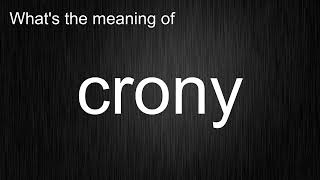 What's the meaning of crony, How to pronounce crony