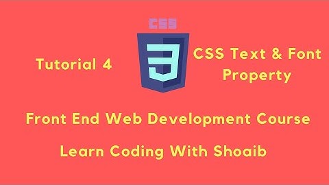 CSS Tutorial 4 | Text & Font Properties | Front End Web Development Course