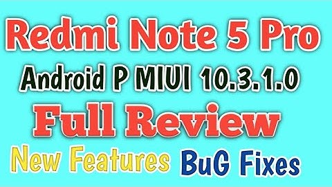 Full Review MIUI 10.3.1.0 Redmi Note 5 Pro Android P, New features and Bugs in MIUI 10.3.1.0 Pie ROM