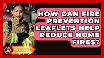 How Can Fire Prevention Leaflets Help Reduce Home Fires? - Inside the Firehouse