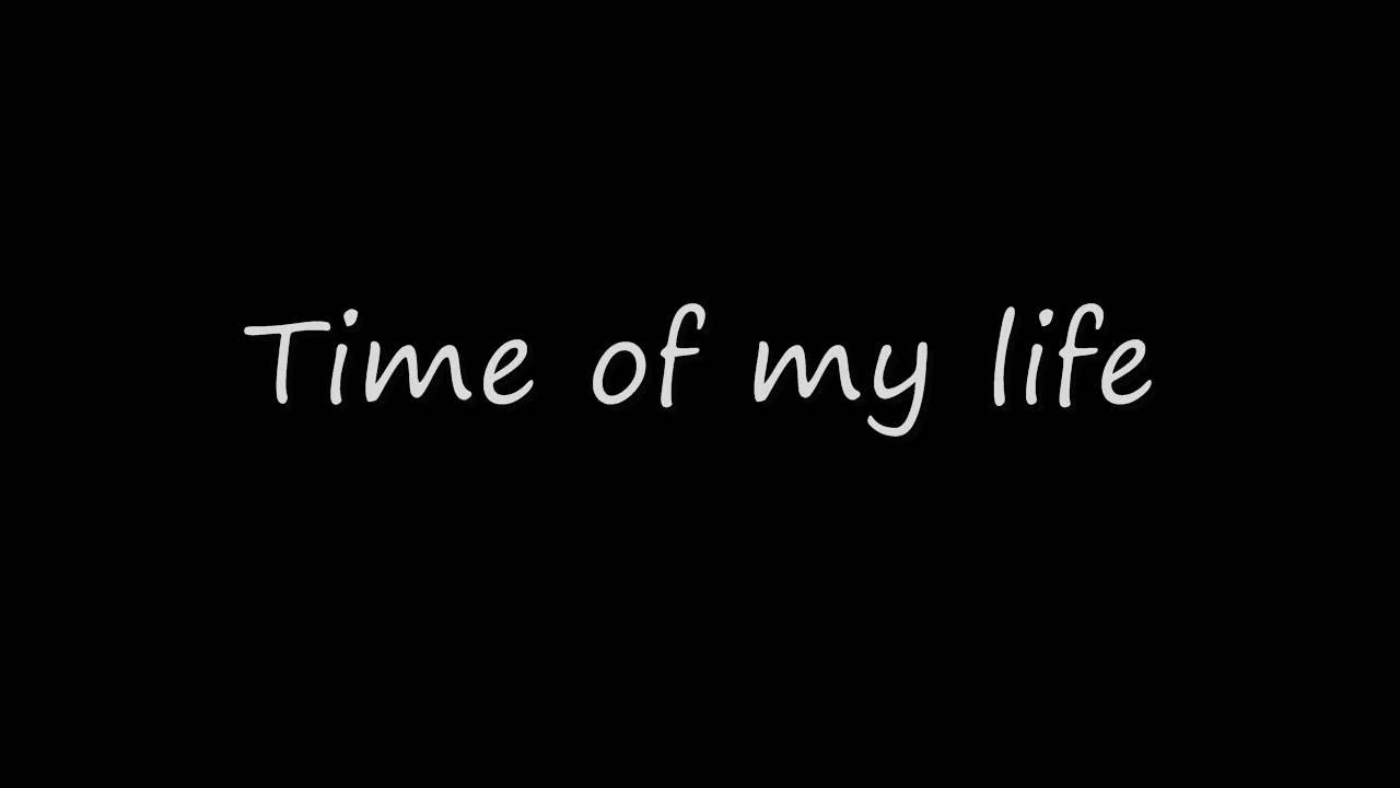 My life text. Time of my Life текст. Картинка i hate my Life. Life текст. The time of my Life.