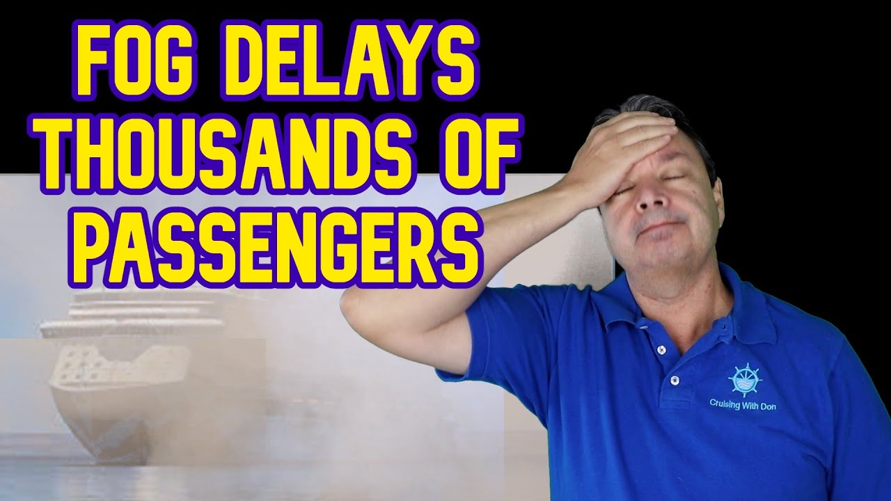 CRUISE NEWS - FOG DELAYS THOUSANDS OF PASSENGERS, CRUISE DESTINATION SUED, AND MORE COVID TESTING
