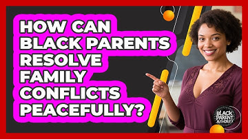 How Can Black Parents Resolve Family Conflicts Peacefully? - Black Parent Authority
