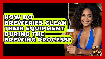 How Do Breweries Clean Their Equipment During the Brewing Process? - The Pint Guy
