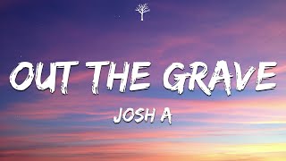 Josh A - OUT THE GRAVE (Lyrics)