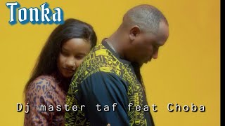 Dj Master Taf - Tonka feat Choba (official video) 2023