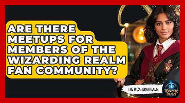 Are There Meetups for Members of The Wizarding Realm Fan Community? - The Wizarding Realm