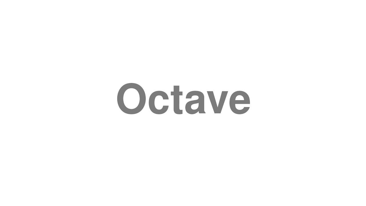How to Pronounce "Octave"