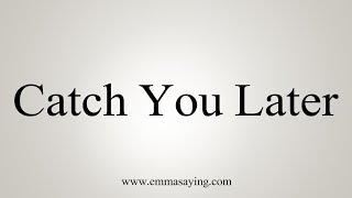 How To Say Catch You Later Youtube