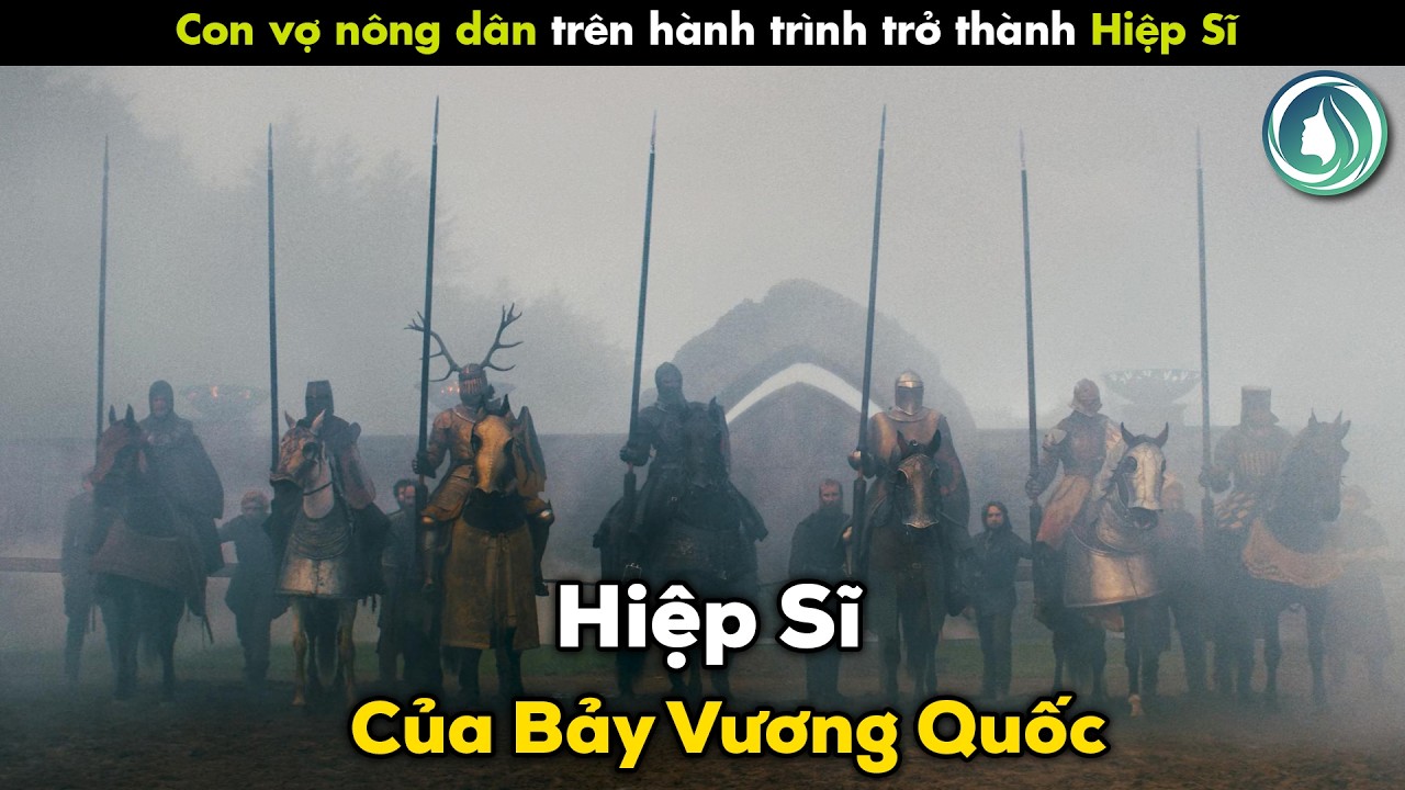 Hành Trình Từ Kẻ Ăn Gió Nằm Sương Trở Thành Hiệp Sĩ Của 7 Vương Quốc | FULL SS1 | Bà Tám Review