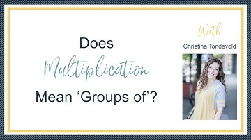 Does Multiplication mean ‘Groups of’?