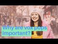 Why are vox pops so important