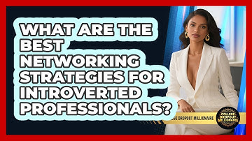 What Are The Best Networking Strategies For Introverted Professionals? - College Dropout Millionaire