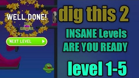 dig this 2 new level Insane are you ready level 1-5 gameplay walkthrough Solution