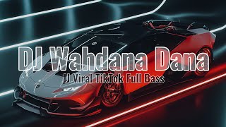 DJ Wahdana Dana Viral Tiktok 2024 Full Bass