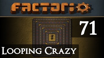 Factorio Looping Crazy Part 71