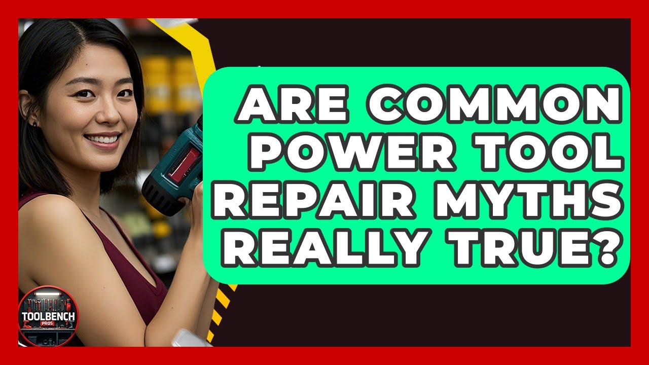 Are Common Power Tool Repair Myths Really True? - ToolBench Pros