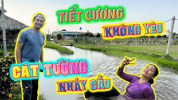 TIẾT CƯƠNG nói KHÔNG YÊU _ CÁT TƯỜNG nhảy cầu