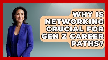 Why Is Networking Crucial For Gen Z Career Paths? - Gen Z Unfiltered