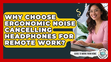 Why Choose Ergonomic Noise Cancelling Headphones For Remote Work? - Guide To Work From Home
