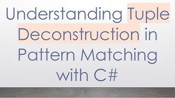 Understanding Tuple Deconstruction in Pattern Matching with C#