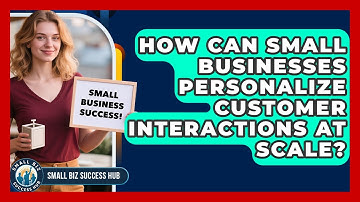 How Can Small Businesses Personalize Customer Interactions At Scale? - Small Biz Success Hub