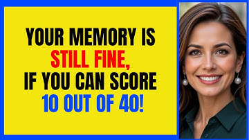 YOUR MEMORY IS STILL FINE, IF YOU CAN SCORE 10 OUT OF 40! 🧠💡