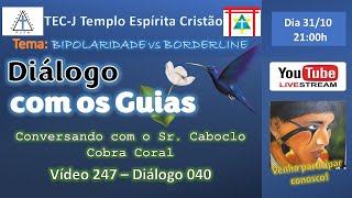 Evangelho com os Guias 247  Diálogo 040 - Tema: BIPOLARIDADE vs BORDERLINE  DialogoComOsGuias