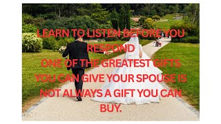 LEARN TO LISTEN BEFORE YOU RESPOND TO YOUR SPOUSE 