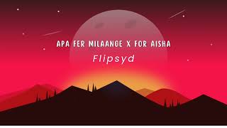 Apa Fer Milaange x For Aisha // Savi Kahlon // Memba // Flipsyd
