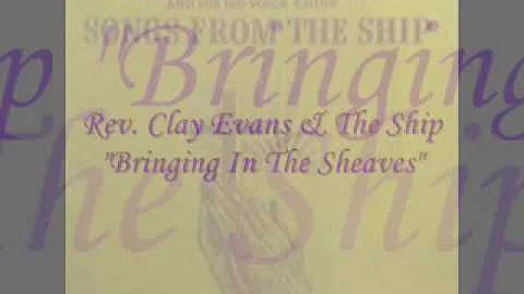 *Audio* Bringing In The Sheaves: Rev. Clay Evans & The Ship