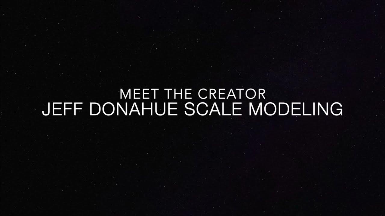 Meet the creator, Jeff Donahue Scale Modeling, Meet the man behind the