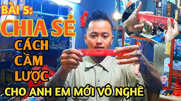 Chia sẻ cách cầm lược cho anh em mới vô nghề tóc nam/Lê Vững Barber Shop