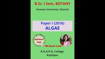 B.Sc I Sem (Botany), Paper I (2016): ALGAE (Kumaun University).....Dr. Sneh Lata