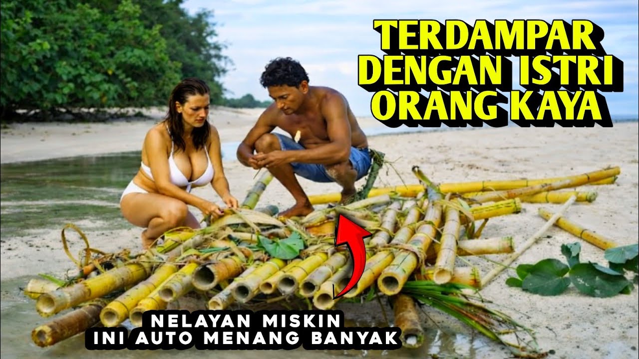 TERJEBAK DI PULAU KOSONG BERASAMA ISTRI ORANG KAYA - Nasibnya seketika berubah drastis
